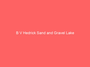 B V Hedrick Sand and Gravel Lake